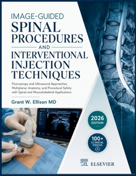 IMAGE-GUIDED SPINAL PROCEDURES AND INTERVENTIONAL INJECTION TECHNIQUES: Fluoroscopy and Ultrasound Approaches, Multiplanar Anatomy, and Procedural Safety with Spinal and Musculoskeletal Applications