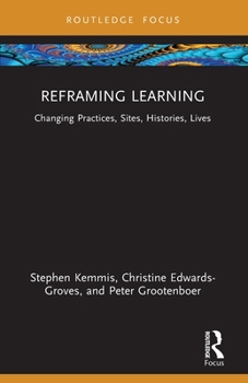 Paperback Reframing Learning: Changing Practices, Sites, Histories, Lives Book