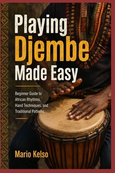 Paperback Playing Djembe Made Easy: Beginner Guide to African Rhythms, Hand Techniques, and Traditional Patterns Book