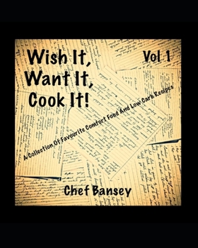 Paperback Wish It, Want It, Cook It: A Collection Of Favourite Comfort Food And Low Carb Recipes Book