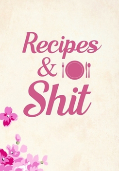 Paperback Recipes and Shit: Blank Recipe Journal to Write in Favorite Recipes and Meals, Blank Recipe Book and Cute Personalized Empty Cookbook, G Book