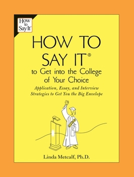 Paperback How to Say It to Get Into the College of Your Choice: Application, Essay, and Interview Strategies to Get You theBig Envelope Book
