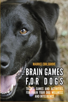Paperback Brain Games for Dogs: Tricks, Games and Activities for Train your Dog Wellness and Intelligence Book