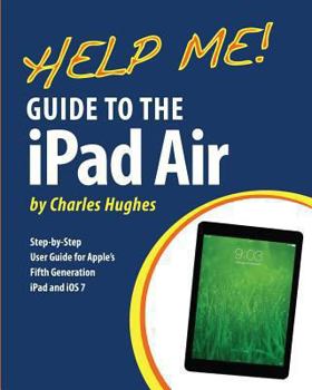 Paperback Help Me! Guide to the iPad Air: Step-by-Step User Guide for the Fifth Generation iPad and iOS 7 Book