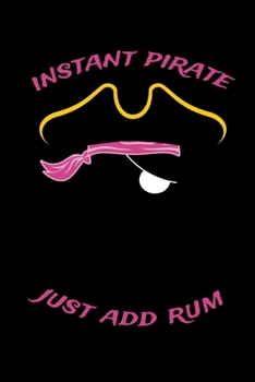 Instant Pirate Just Add Rum: Journal / Notebook / Diary Gift - 6”x9” - 120 pages - White Lined Paper - Matte Coverr