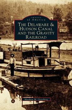 The Delaware & Hudson Canal and the Gravity Railroad (Images of America: New York) - Book  of the Images of America: New York