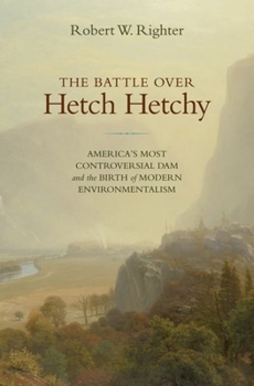 Hardcover The Battle Over Hetch Hetchy: America's Most Controversial Dam and the Birth of Modern Environmentalism Book