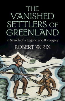 Hardcover The Vanished Settlers of Greenland: In Search of a Legend and Its Legacy Book
