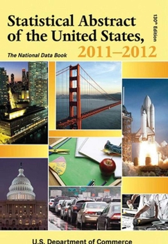 Statistical Abstract of the United States, 2011-2012: The National Data Book (Statistical Abstract United States