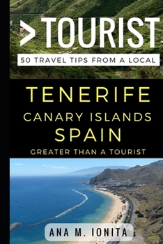 Paperback Greater Than a Tourist - Tenerife Canary Islands Spain: 50 Travel Tips from a Local Book