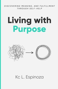 Paperback Living with Purpose: Discovering Meaning and Fulfillment Through Self -Help Book