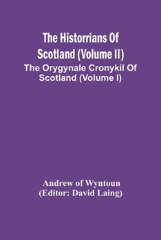 Paperback The Historrians Of Scotland (Volume Ii); The Orygynale Cronykil Of Scotland (Volume I) Book