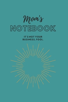 Paperback Mom's Notebook: It's not your business, fool. (Journal/Notebook) Book