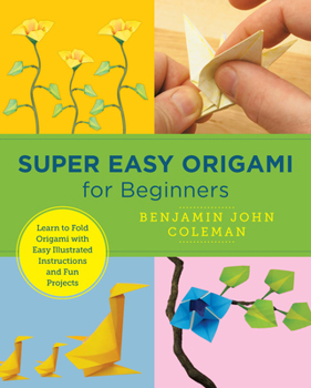 Paperback Super Easy Origami for Beginners: Learn to Fold Origami with Easy Illustrated Instructions and Fun Projects Book