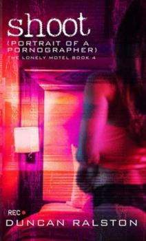 Shoot: Portrait of a Pornographer - Book #4 of the Lonely Motel