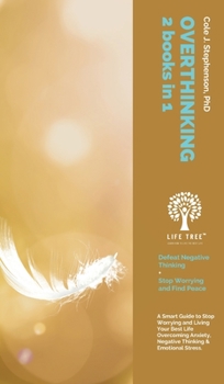 Overthinking: 2 Books in 1. A Smart Guide to Stop Worrying and Living Your Best Life Overcoming Anxiety, Negative Thinking and Emotional Stress