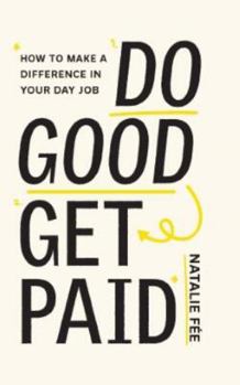 Do Good, Get Paid: Make a Difference to the World and Be Paid for It