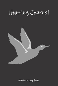 Paperback Hunting Journal Hunting Log Book: Gifts for Men, Women, Kids or Coworkers to Record hunting any wild animal, such as bird hunting, duck hunting, deer Book