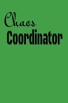 Chaos Coordinator : Lined Blank Notebook Journal,Fun and Useful Way to Take Notes and Stay on Track,Nice Gift, Very Pretty with Some Nice Pens