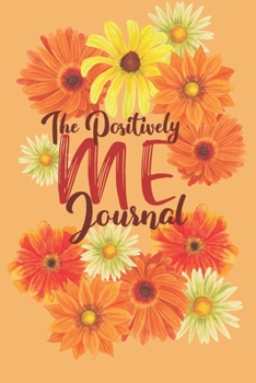 The Positively Me Journal: A positive affirmations journal with writing prompts for self-discovery, personal development, gratitude and inspiration