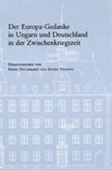 Hardcover Der Europa-Gedanke in Ungarn Und Deutschland in Der Zwischenkriegszeit [German] Book
