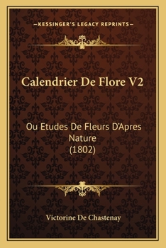 Paperback Calendrier De Flore V2: Ou Etudes De Fleurs D'Apres Nature (1802) [French] Book