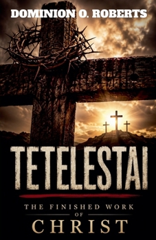 Tetelestai: The Finished Work of Christ