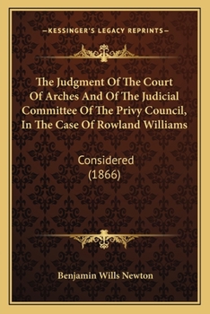 Paperback The Judgment Of The Court Of Arches And Of The Judicial Committee Of The Privy Council, In The Case Of Rowland Williams: Considered (1866) Book