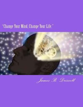 Paperback "Change Your Mind, Change Your Life.": Your Guide to Success Book