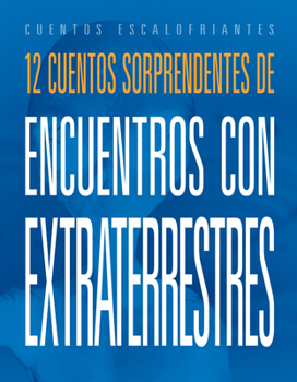 12 cuentos sorprendentes de encuentros con extraterrestres