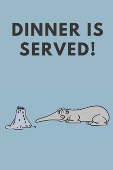 Dinner is served! | Notebook: Anteater gifts for anteater lovers and men and women | Lined notebook/journal/logbook