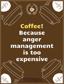 Paperback Coffee! Because anger management is too expensive: Large Journal To Write In, Coffee Lovers Gifts, - Coffee Roasting Log - Over 100 Roasting Log Pages Book