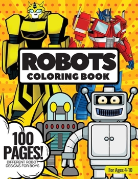 Paperback Robots Coloring Book, 100 Pages: Coloring Book for Boys, Ages 4-10, Different Robot Designs for Boys Book