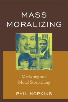 Paperback Mass Moralizing: Marketing and Moral Storytelling Book