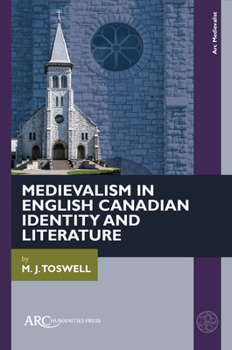 Medievalism in English Canadian Identity and Literature (ARC Medievalist)