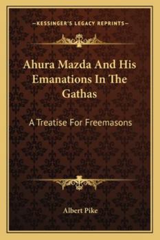 Paperback Ahura Mazda And His Emanations In The Gathas: A Treatise For Freemasons Book