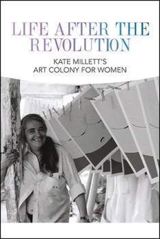 Life After the Revolution: Kate Millett's Art Colony for Women