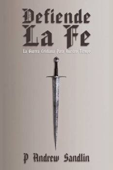 Defiende la fe: La Guerra Cristiana para Nuestro Tiempo (Spanish Edition)