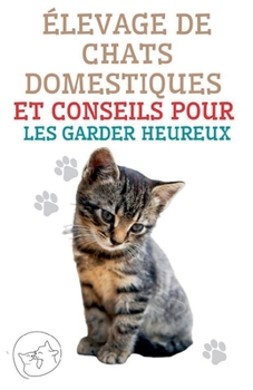 Paperback Élevage de Chats Domestiques et Conseils Pour les Garder Heureux [French] Book