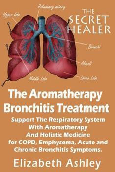 Paperback The Aromatherapy Bronchitis Treatment: Support the Respiratory System with Essential Oils and Holistic Medicine for COPD, Emphysema, Acute and Chronic Book