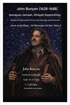 John Bunyan (1628-1688) Kemajuan Jemaah, Dihayati Sepenuhnya: Berjalan di Jalan Sempit di Dunia yang Terganggu dan Bermasalah (Surat-Surat Hidup - Siri Renungan 40 Hari Buku 4) (Malay Edition)