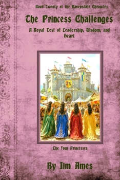 The Princess Challenges: A Royal Test of Leadership, Wisdom, and Heart (The Ravensdale Chronicles)