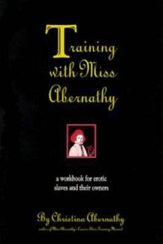 Paperback Training with Miss Abernathy: A Workbook for Erotic Slaves and Their Owners Book