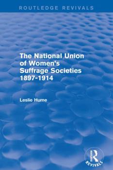 Paperback The National Union of Women's Suffrage Societies 1897-1914 (Routledge Revivals) Book