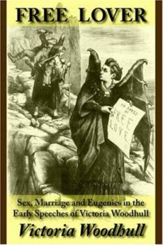 Paperback Free Lover: Sex, Marriage and Eugenics in the Early Speeches of Victoria Woodhull Book