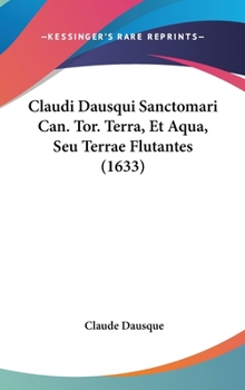 Hardcover Claudi Dausqui Sanctomari Can. Tor. Terra, Et Aqua, Seu Terrae Flutantes (1633) Book