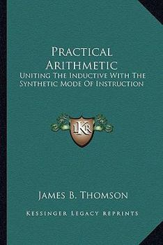 Practical Arithmetic: Uniting the Inductive with the Synthetic Mode of Instruction: Also, Illustrati