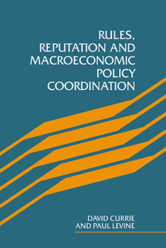 Hardcover Rules, Reputation and Macroeconomic Policy Coordination Book