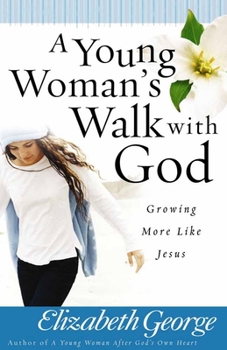Paperback A Young Woman's Walk with God: Growing More Like Jesus Book