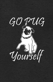 Paperback Go Pug Yourself A5 Lined Notebook: Funny Sayings Dog Blank Journal For Pet Dog Paw. Unique Student Teacher Scrapbook/ Composition Great For Home Schoo Book